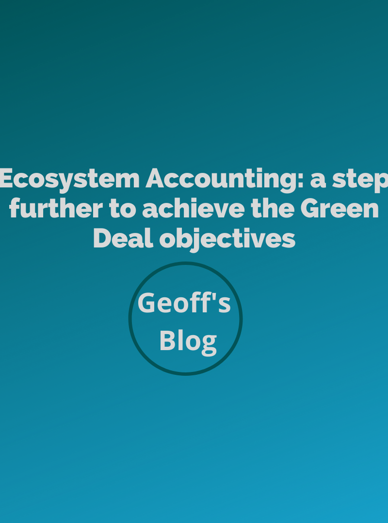 Geoff’s blog: Ecosystem Accounting: a step further to achieve the Green Deal objectives